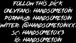 Suckfest Fuckfest: @Handsome10inXXX