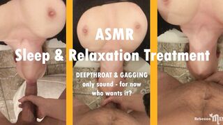 ASMR - she Gag on my Huge Penis - Luxury Treatment, Well-deserved Rest!
