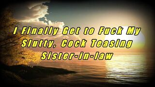 I Finally Get to Banged My Slutty, Cock Pose Sister-into-law