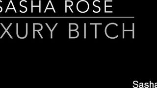 Luxury bitch Sasha Rose for hubby!!