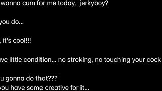 I BET YOU WILL DO IT WITHOUT TOUCHING. HANDSFREE ORGASM JOI