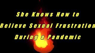 She Knows How to Relieve Naughty Frustration During a Pandemic