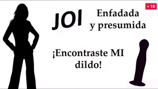 Enfadada y presumida. Encontraste MI sex dildo! Spanish JOI
