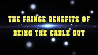 The Fringe Benefits of Being a Cable Dude