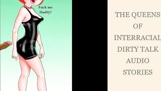 THE QUEENS OF INTERRACIAL KINKY TALK big black dick LOVE #1 By GreGory