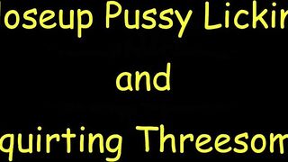 Closeup Vagina Licking and Squirting three Way