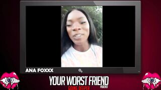 Ana Foxxx - Your Worst Friend: Going Deeper Season three (legendary pornstar and Playboy producer)