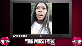 Ana Foxxx - Your Worst Friend: Going Deeper Season three (legendary pornstar and Playboy producer)