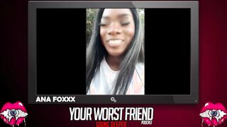 Ana Foxxx - Your Worst Friend: Going Deeper Season three (legendary pornstar and Playboy producer)