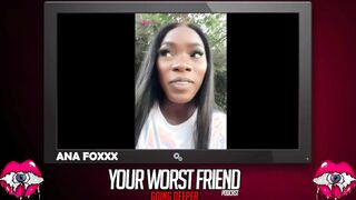 Ana Foxxx - Your Worst Friend: Going Deeper Season three (legendary pornstar and Playboy producer)