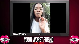 Ana Foxxx - Your Worst Friend: Going Deeper Season three (legendary pornstar and Playboy producer)