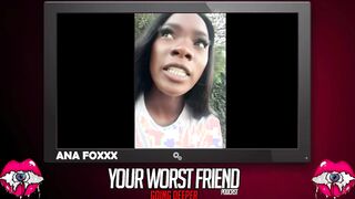 Ana Foxxx - Your Worst Friend: Going Deeper Season three (legendary pornstar and Playboy producer)