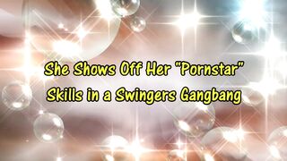 She Shows Off Her Pornstar Talent Into a Swingers Gang Bang