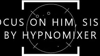 Focus on Him, Sissy